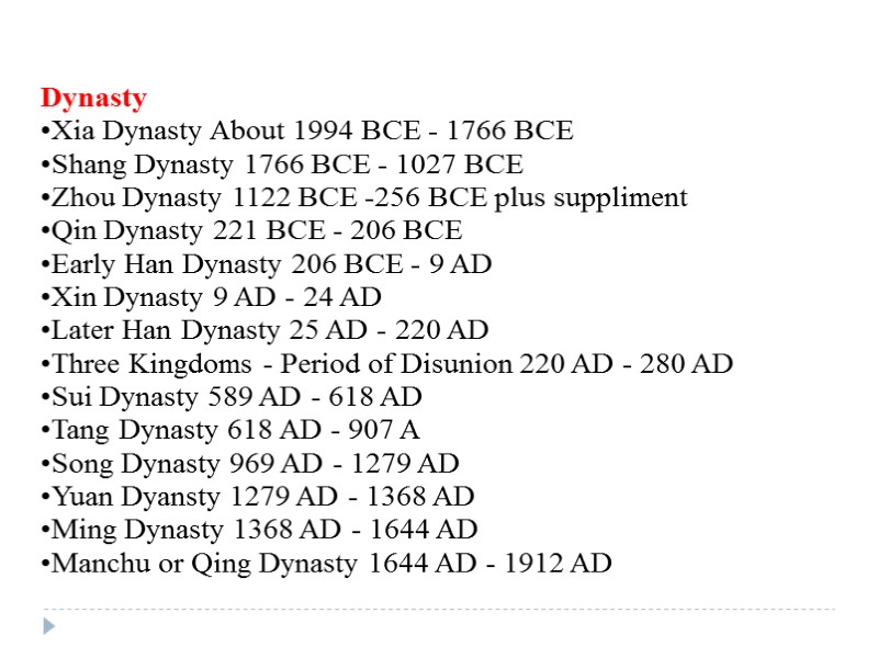 Dynasty •Xia Dynasty About 1994 BCE - 1766 BCE •Shang Dynasty 1766 BCE -